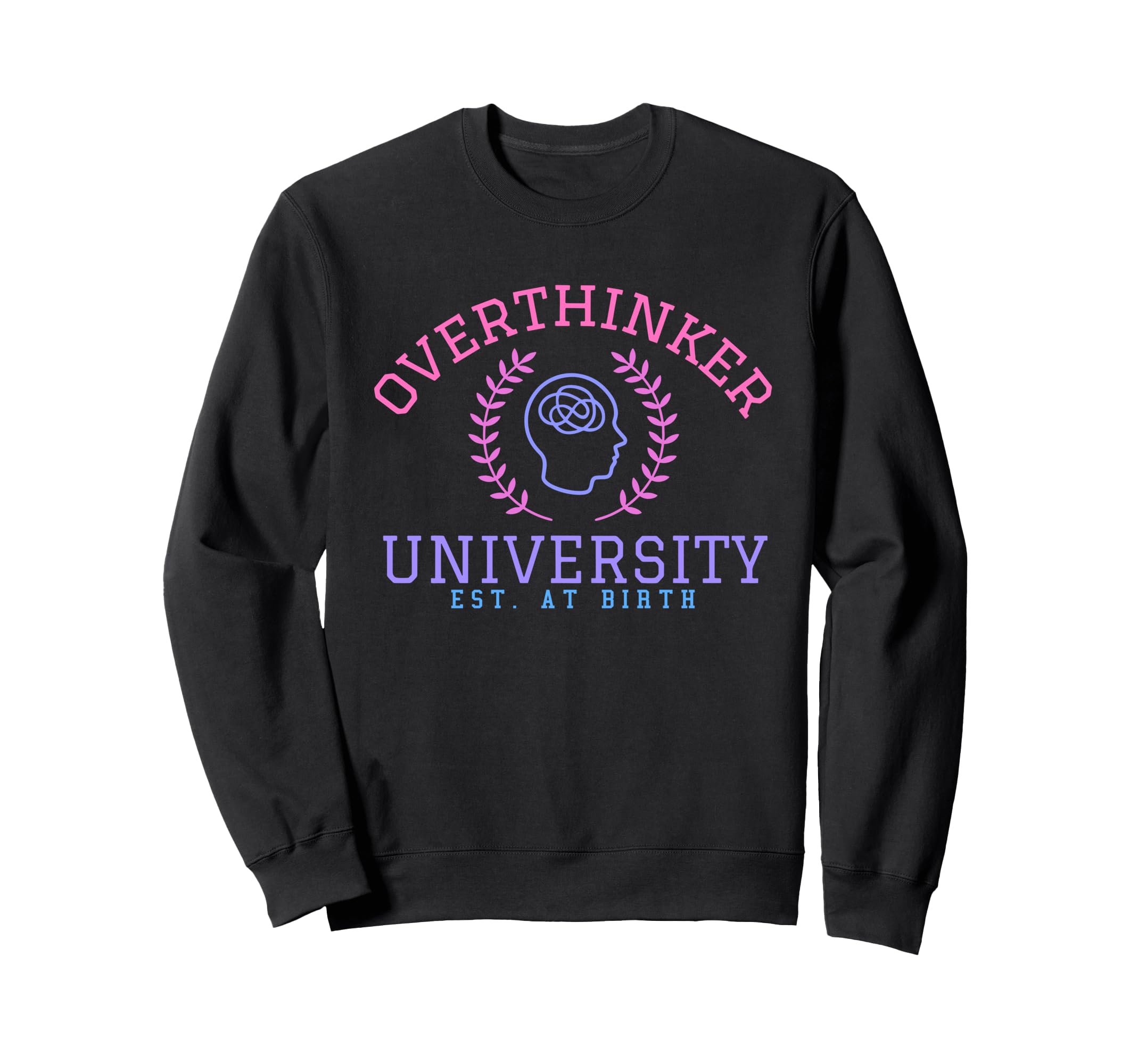 Overthinker University Sweatshirt - Graphic Print Men Women - T-Shirt, Sweatshirt, Hoodie