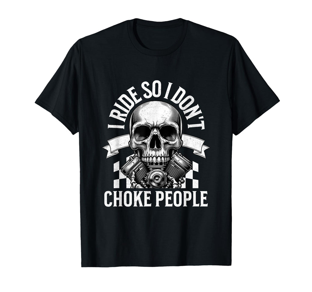 I Ride So I Dont Choke People Funny T-Shirt - Aesthetic Graphic Men Women - T-Shirt, Sweatshirt, Hoodie