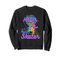 Dontt Be Hater Be Roller Skater Roller Sweatshirt - Graphic Print Unisex - T-Shirt, Sweatshirt, Hoodie