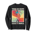 This Is How I Roll Roller Skating Sweatshirt - Graphic Print for Adults - T-Shirt, Sweatshirt, Hoodie