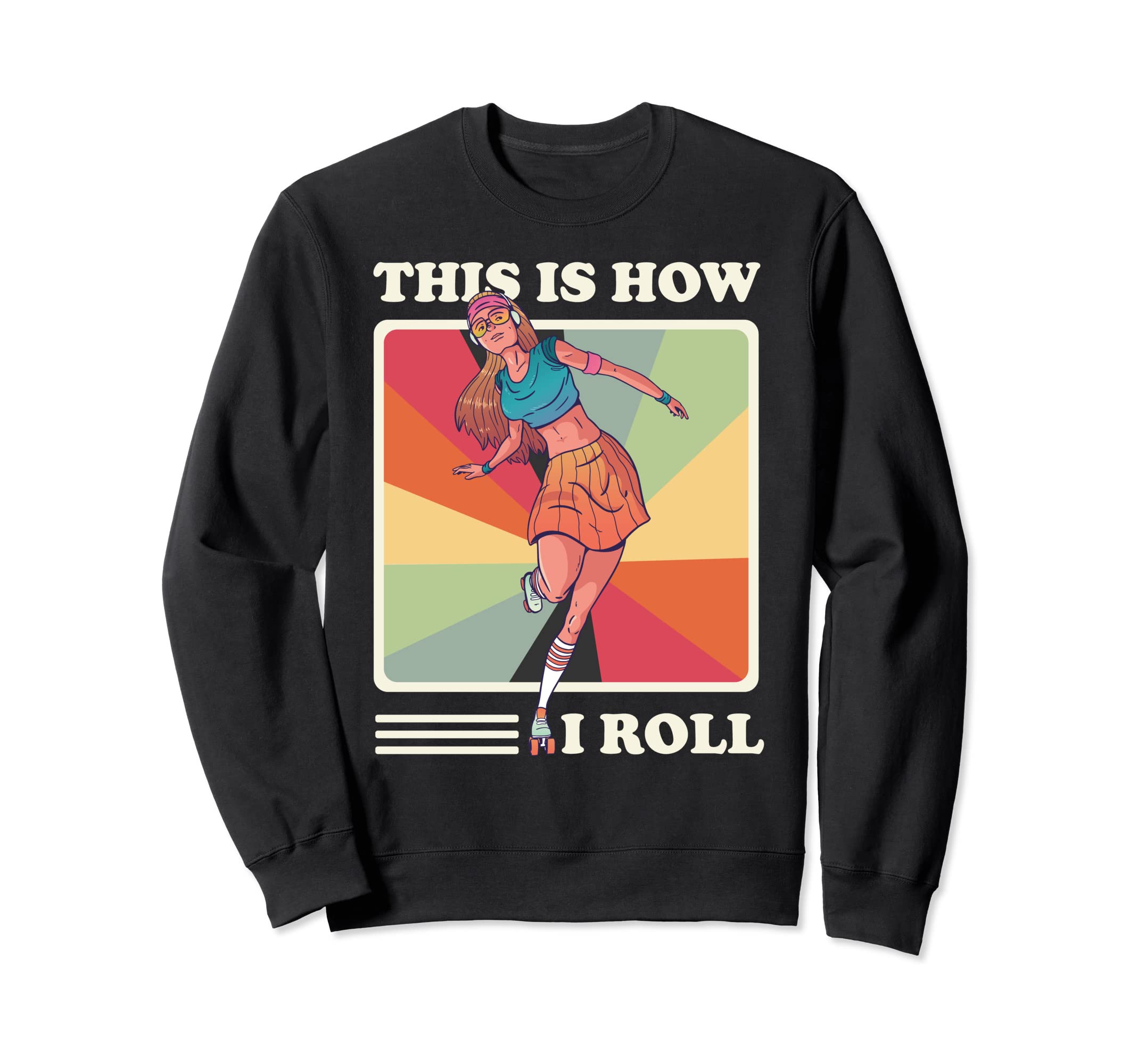 This Is How I Roll Roller Skating Sweatshirt - Graphic Print for Adults - T-Shirt, Sweatshirt, Hoodie