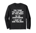 You Think You Can Hurt My Feelings Im T-Shirt - Unique Graphic Men Women - T-Shirt, Sweatshirt, Hoodie