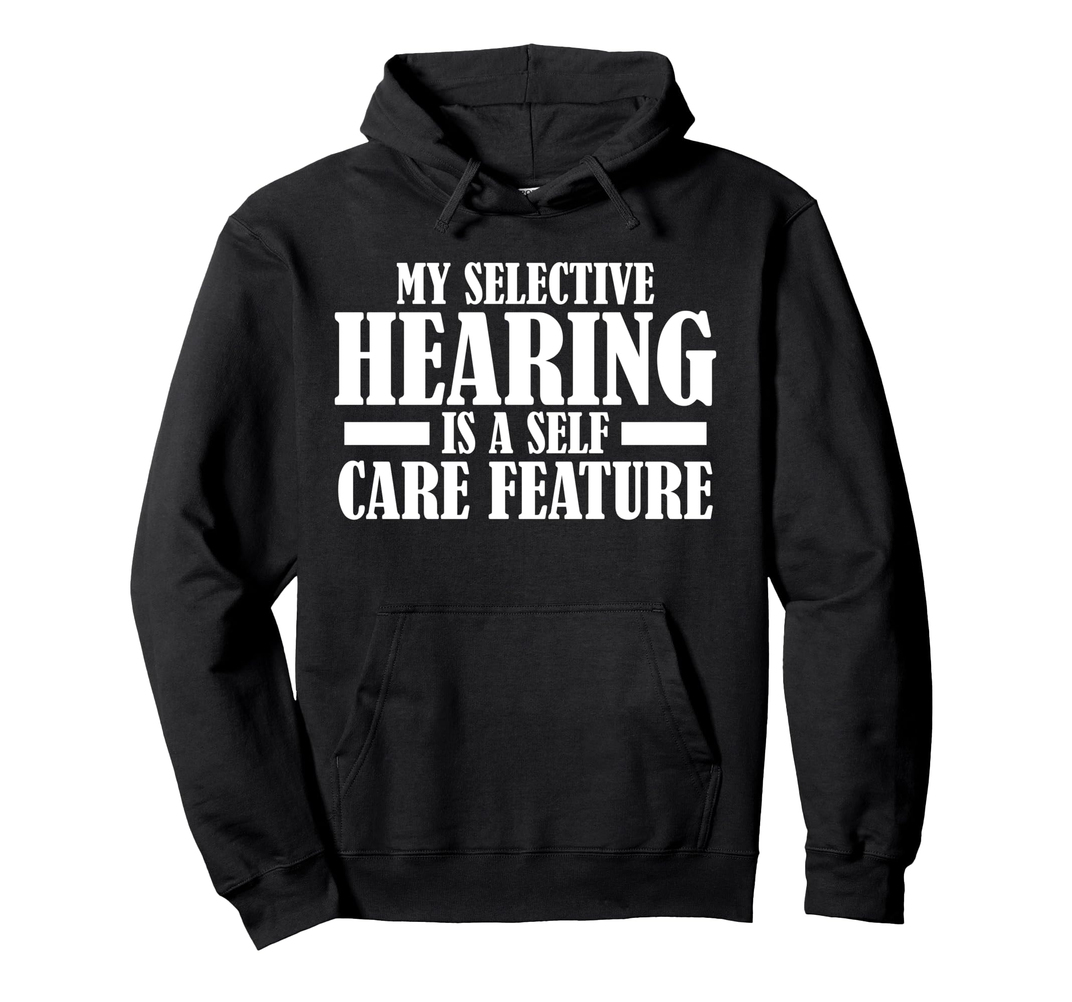 My Selective Hearing Is Self Care Feature Hoodie - Trendy Graphic Men Women - T-Shirt, Sweatshirt, Hoodie
