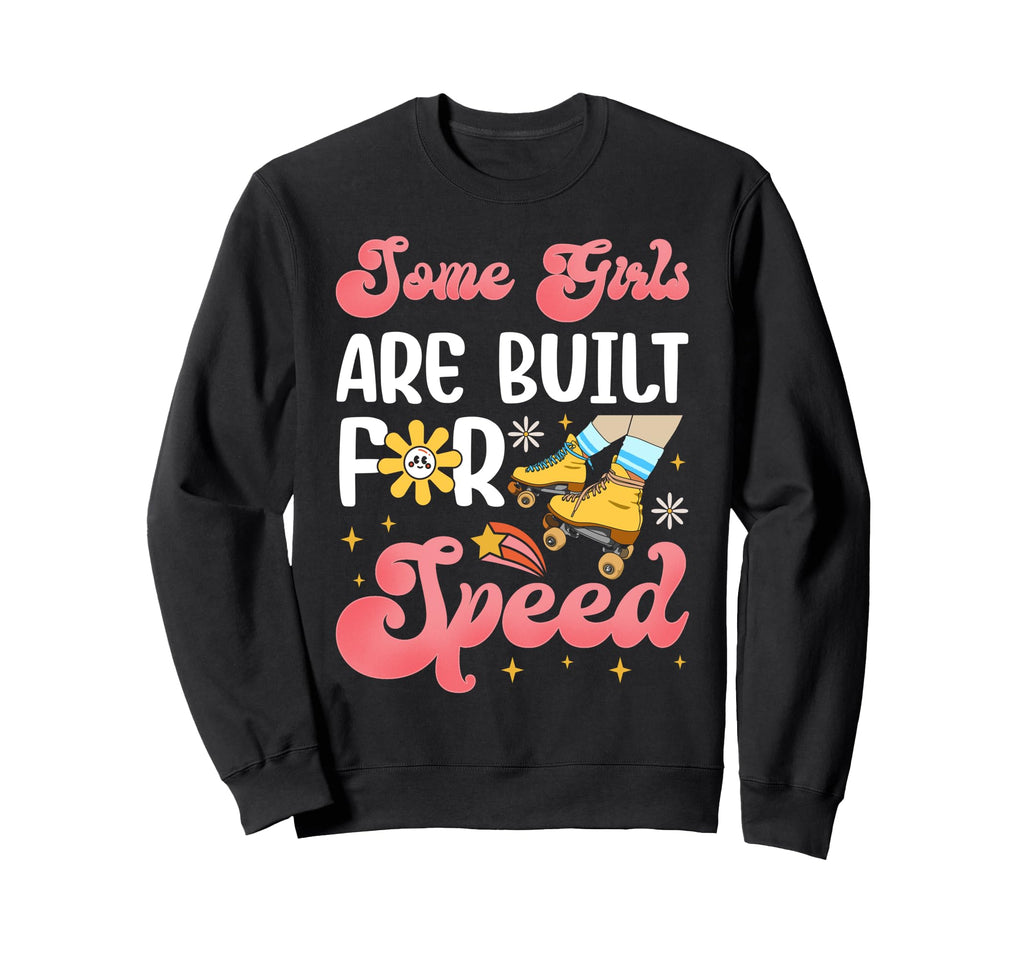 Roller Skating Skate 1970S Some Are Sweatshirt - Novelty Apparel Unisex - T-Shirt, Sweatshirt, Hoodie