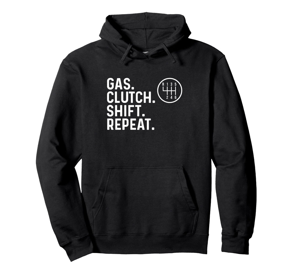 Gas Clutch Shift Repeat Car Guy Hoodie - Streetwear Style Men Women - T-Shirt, Sweatshirt, Hoodie