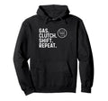 Gas Clutch Shift Repeat Car Guy Hoodie - Streetwear Style Men Women - T-Shirt, Sweatshirt, Hoodie