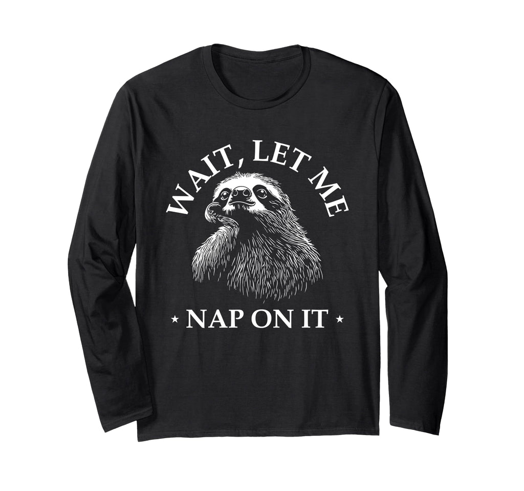 Funny Overthinker Sloth Wait Let Me T-Shirt - Streetwear Style Men Women - T-Shirt, Sweatshirt, Hoodie