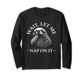 Funny Overthinker Sloth Wait Let Me T-Shirt - Streetwear Style Men Women - T-Shirt, Sweatshirt, Hoodie