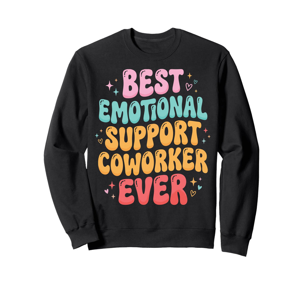 Best Emotional Support Coworker Ever Sweatshirt - Trendy Graphic Men Women - T-Shirt, Sweatshirt, Hoodie