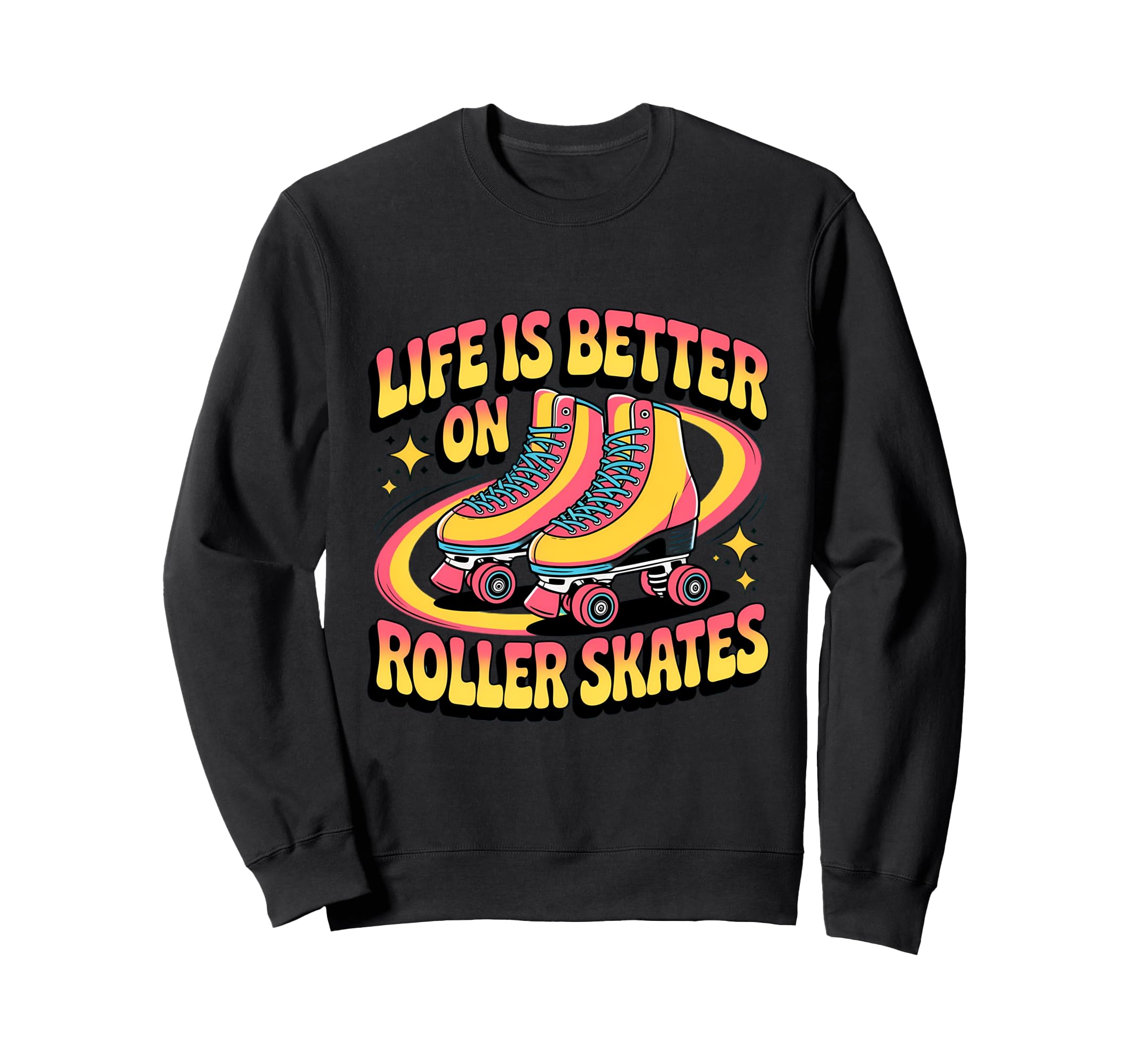 Life Is Better Roller Skates Sweatshirt - Graphic Print Men Women - T-Shirt, Sweatshirt, Hoodie