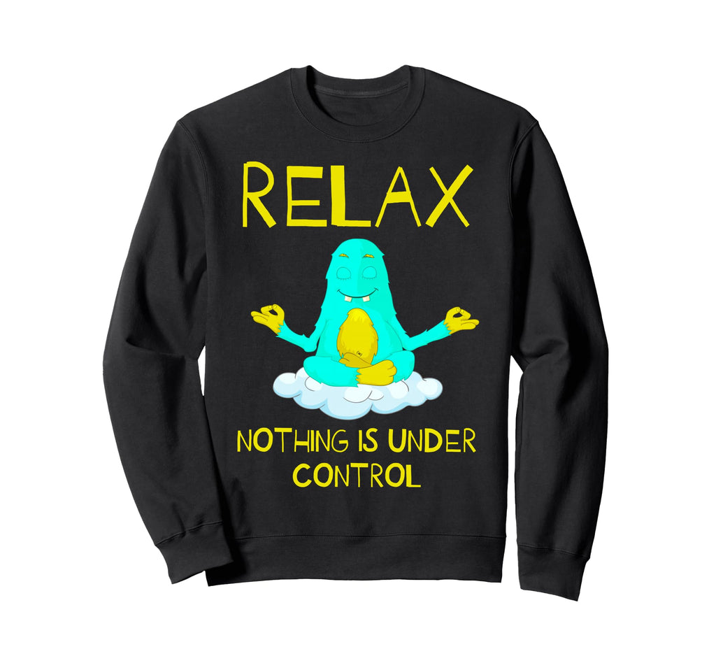 Relax Nothing Is Under Control Sweatshirt - Minimalist Print Men Women - T-Shirt, Sweatshirt, Hoodie