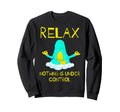 Relax Nothing Is Under Control Sweatshirt - Minimalist Print Men Women - T-Shirt, Sweatshirt, Hoodie