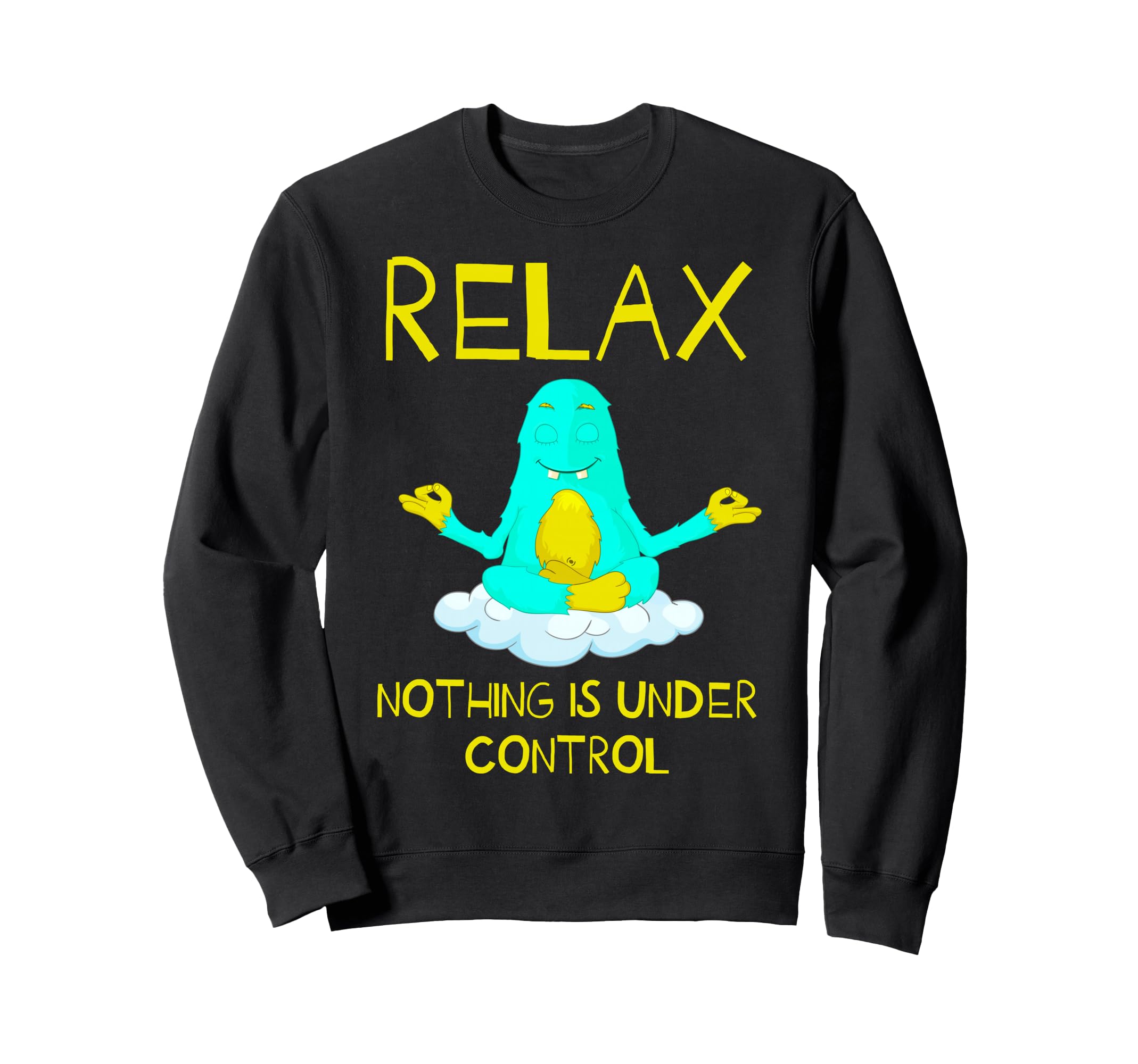 Relax Nothing Is Under Control Sweatshirt - Minimalist Print Men Women - T-Shirt, Sweatshirt, Hoodie