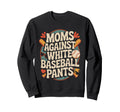 Moms Against White Baseball Pants 70S Sweatshirt - Graphic Print Unisex - T-Shirt, Sweatshirt, Hoodie