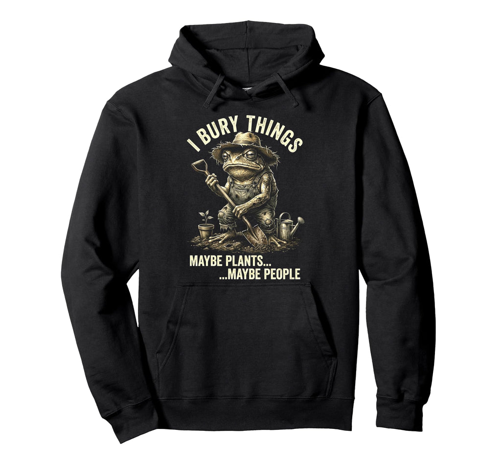 Funny Toad Gardener I Bury Things Hoodie - Custom Art Print Men Women - T-Shirt, Sweatshirt, Hoodie