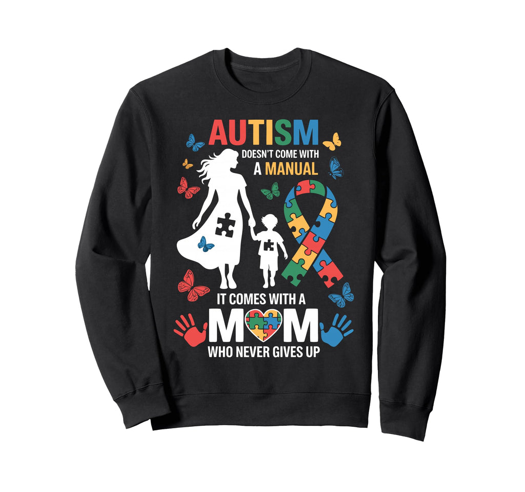 Autism Mom Autistic Child Autism Sweatshirt - Casual Everyday Wear Unisex - T-Shirt, Sweatshirt, Hoodie