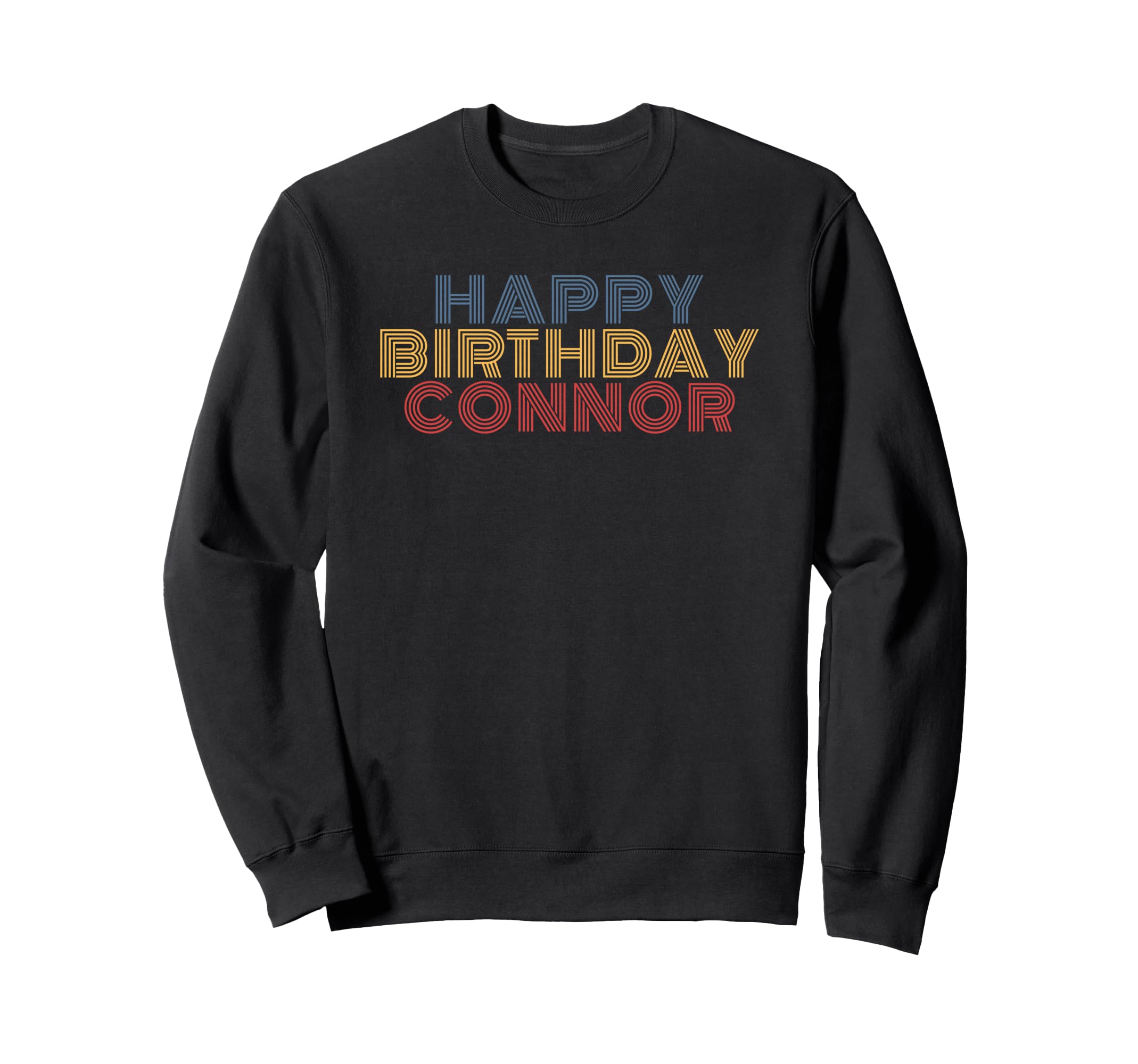 Happy Birthday Connor Personalized Sweatshirt - Trendy Graphic Men Women - T-Shirt, Sweatshirt, Hoodie