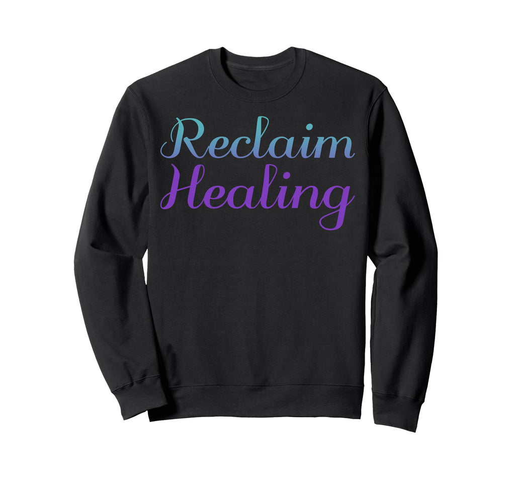 Reclaim Healing Mental Health Awareness Sweatshirt - Trendy Graphic Unisex - T-Shirt, Sweatshirt, Hoodie