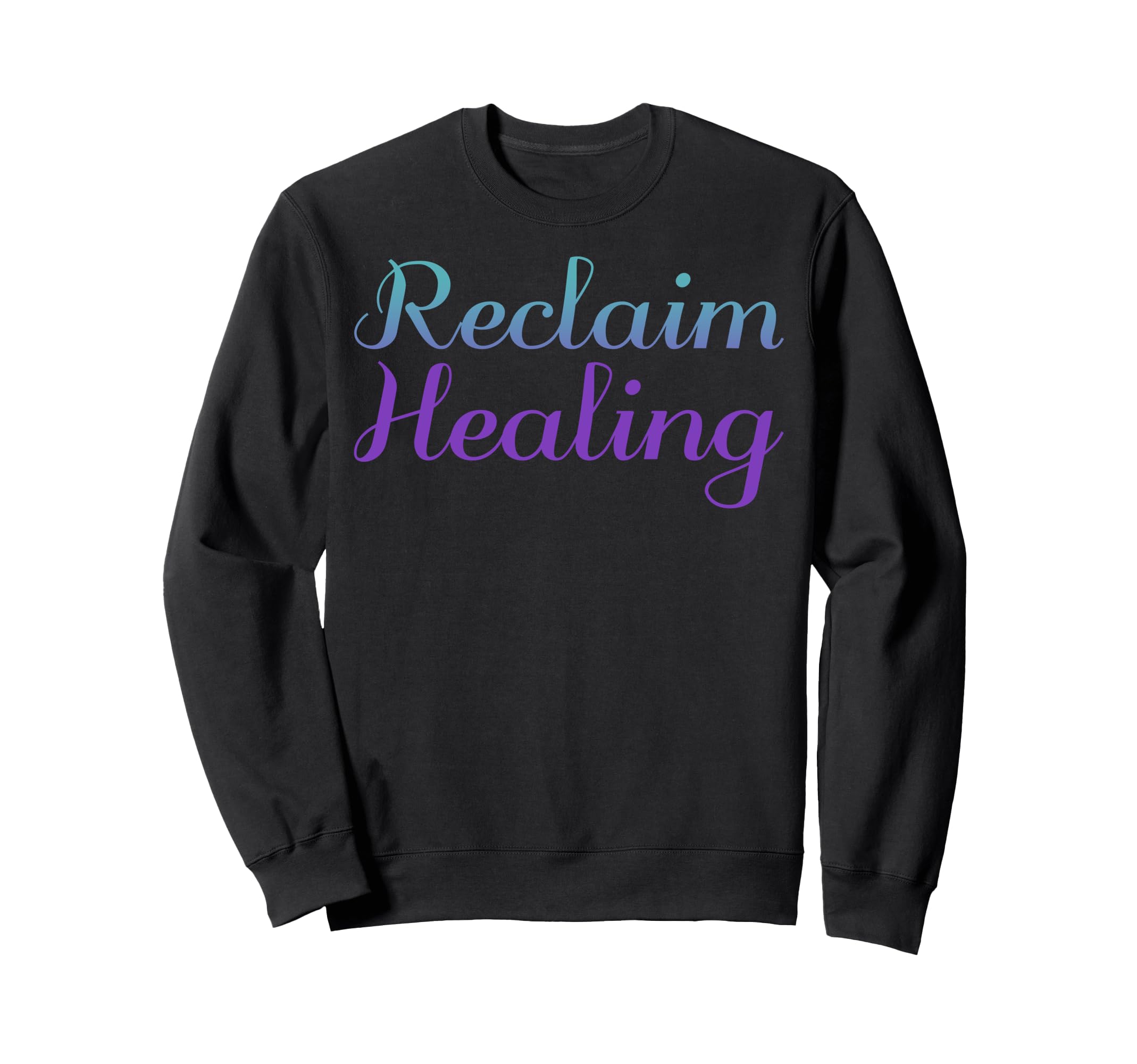 Reclaim Healing Mental Health Awareness Sweatshirt - Trendy Graphic Unisex - T-Shirt, Sweatshirt, Hoodie