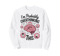 Funny Overthinking Anxiety Sweatshirt - Aesthetic Graphic for Adults - T-Shirt, Sweatshirt, Hoodie