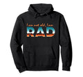 Funny Synthwave 80S Im Not Old Im Rad Hoodie - Custom Art Print for Adults - T-Shirt, Sweatshirt, Hoodie
