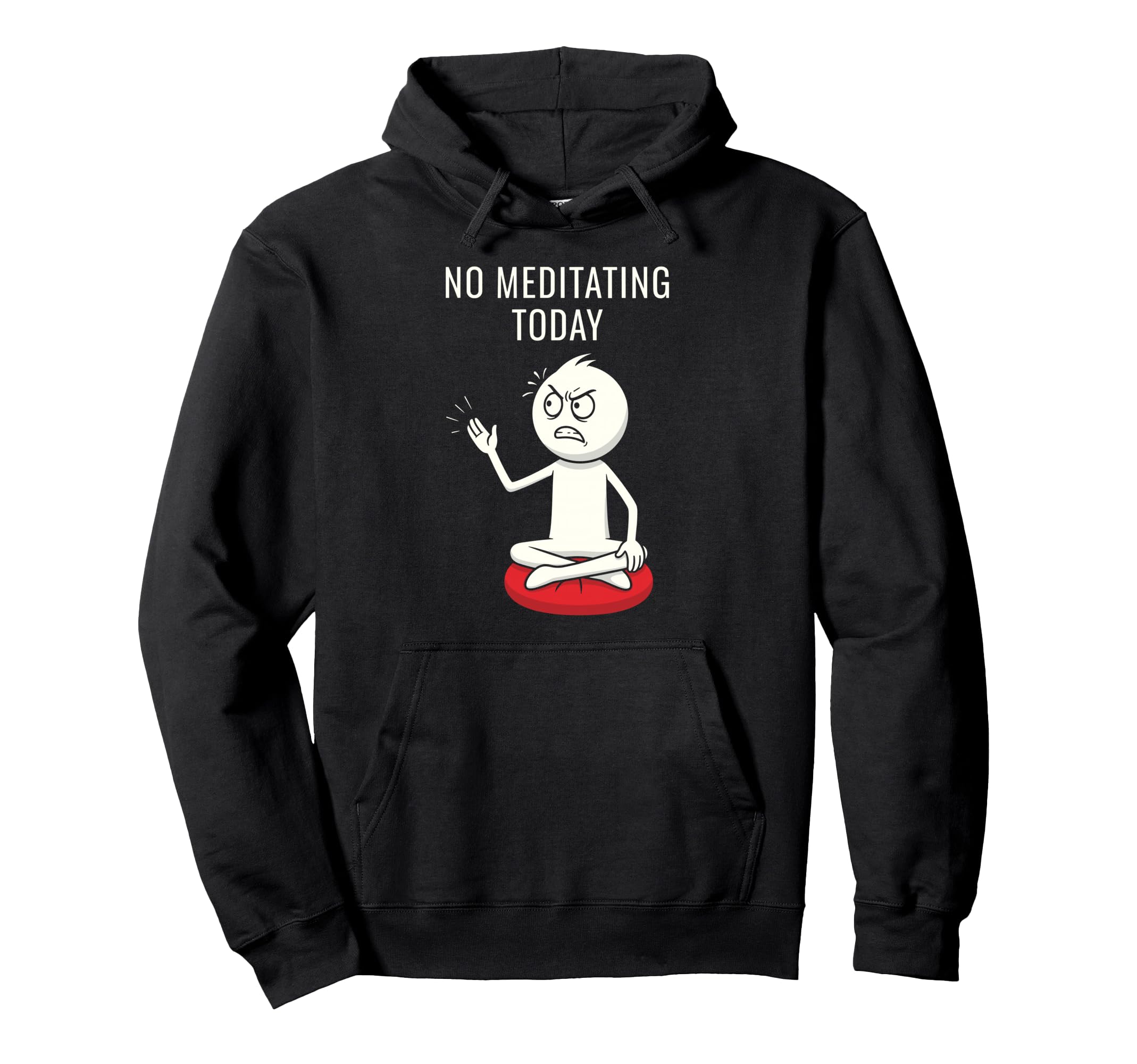 No Meditating Today Angry Meditation Hoodie - Custom Art Print Unisex - T-Shirt, Sweatshirt, Hoodie