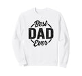 Best Dad Ever Funny Dad Birthday Sweatshirt - Custom Art Print Unisex - T-Shirt, Sweatshirt, Hoodie