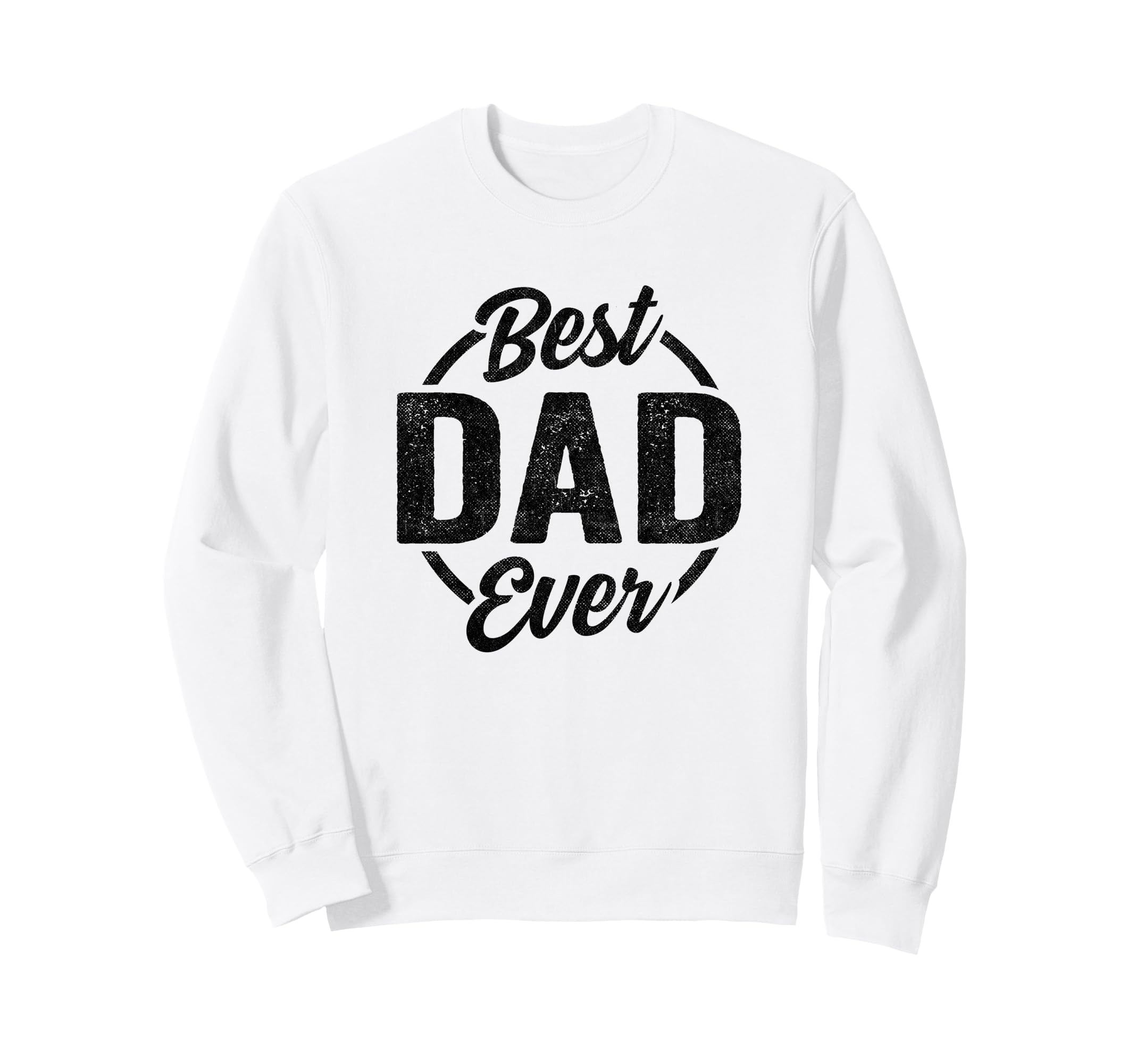Best Dad Ever Funny Dad Birthday Sweatshirt - Custom Art Print Unisex - T-Shirt, Sweatshirt, Hoodie