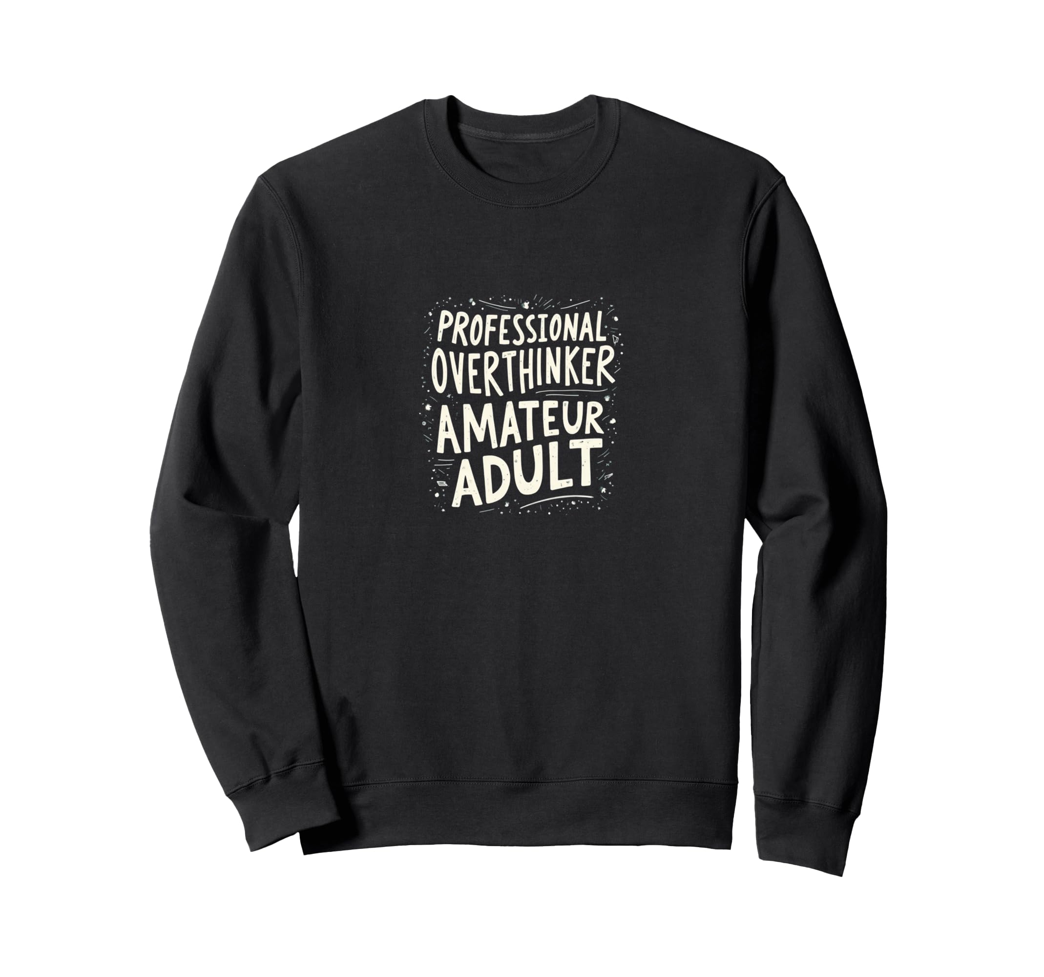 Professional Overthinker Amateur Sweatshirt - Custom Art Print for Adults - T-Shirt, Sweatshirt, Hoodie