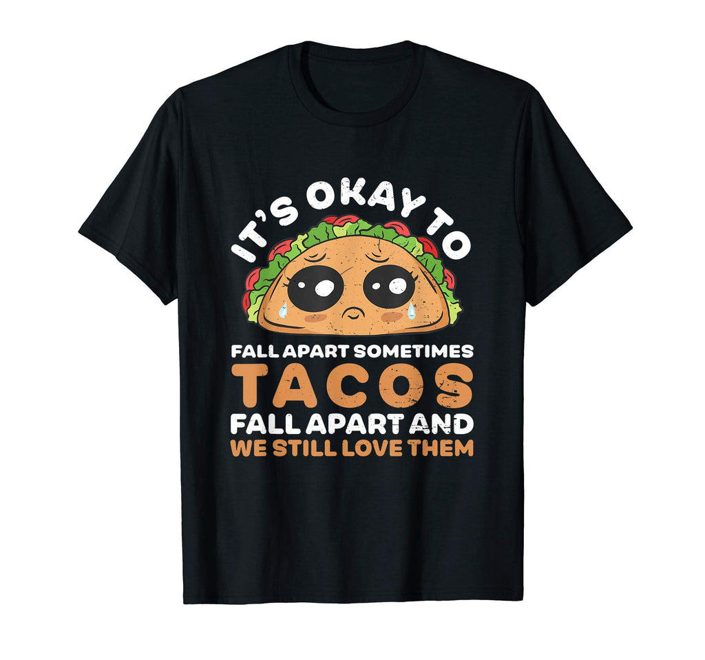 Its Okay To Fall Apart Funny Taco Lover T-Shirt - Unique Graphic Unisex - T-Shirt, Sweatshirt, Hoodie