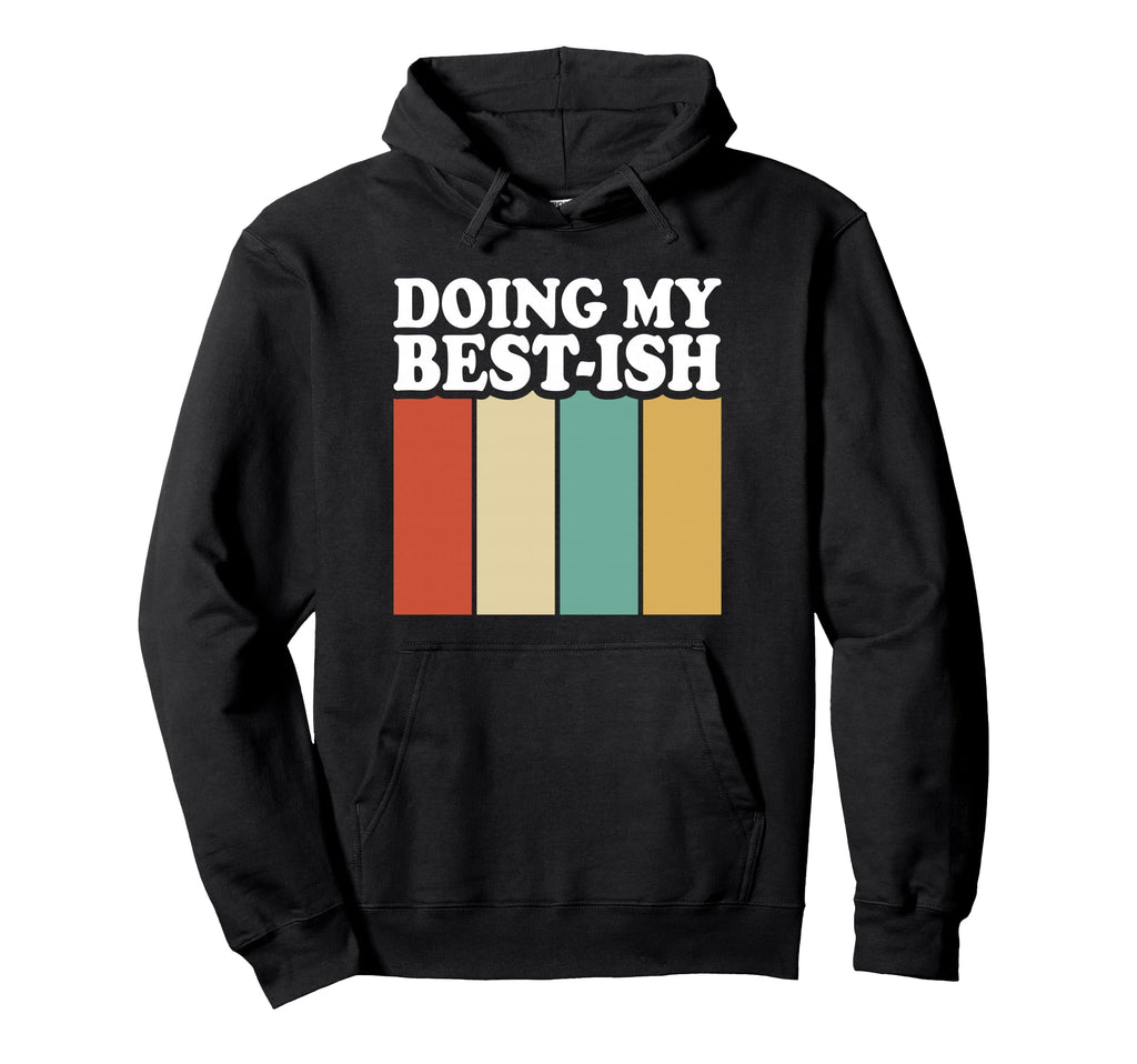 Doing My Best Ish Funny Sarcastic Hoodie - Trendy Graphic Men Women - T-Shirt, Sweatshirt, Hoodie