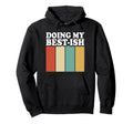 Doing My Best Ish Funny Sarcastic Hoodie - Streetwear Style for Adults - T-Shirt, Sweatshirt, Hoodie