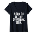 Womens Funny Overthinker Hold Let Me T-Shirt - Casual Everyday Wear Unisex - T-Shirt, Sweatshirt, Hoodie