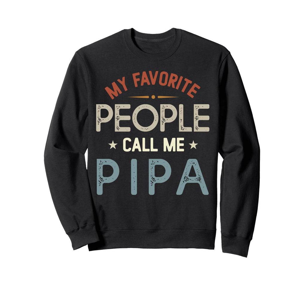 My Favorite People Call Me Pipa Fathers Sweatshirt - Unique Graphic Unisex - T-Shirt, Sweatshirt, Hoodie