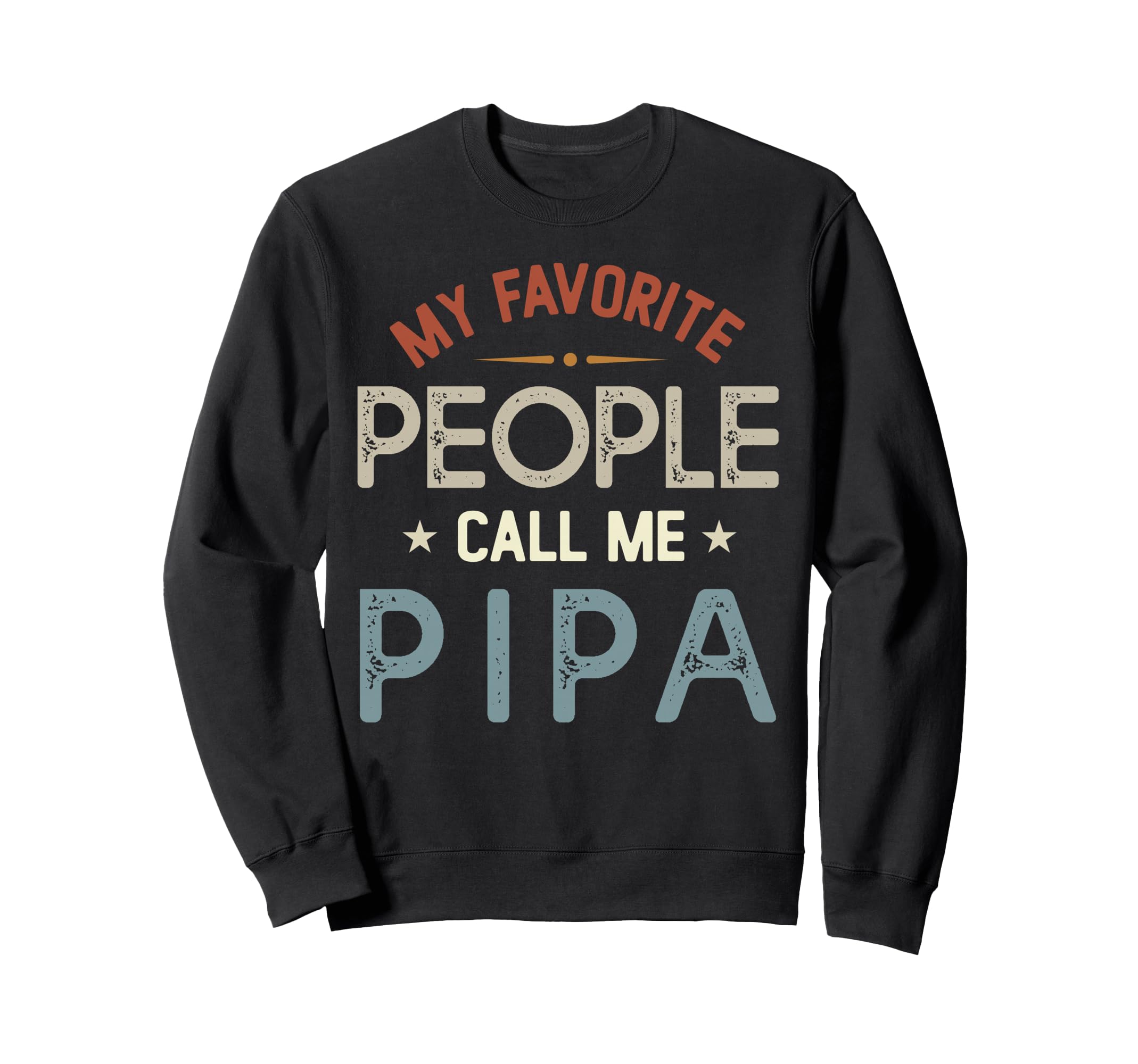 My Favorite People Call Me Pipa Fathers Sweatshirt - Unique Graphic Unisex - T-Shirt, Sweatshirt, Hoodie