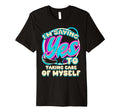Im Yes To Taking Care Myself Self T-Shirt - Aesthetic Graphic Unisex - T-Shirt, Sweatshirt, Hoodie