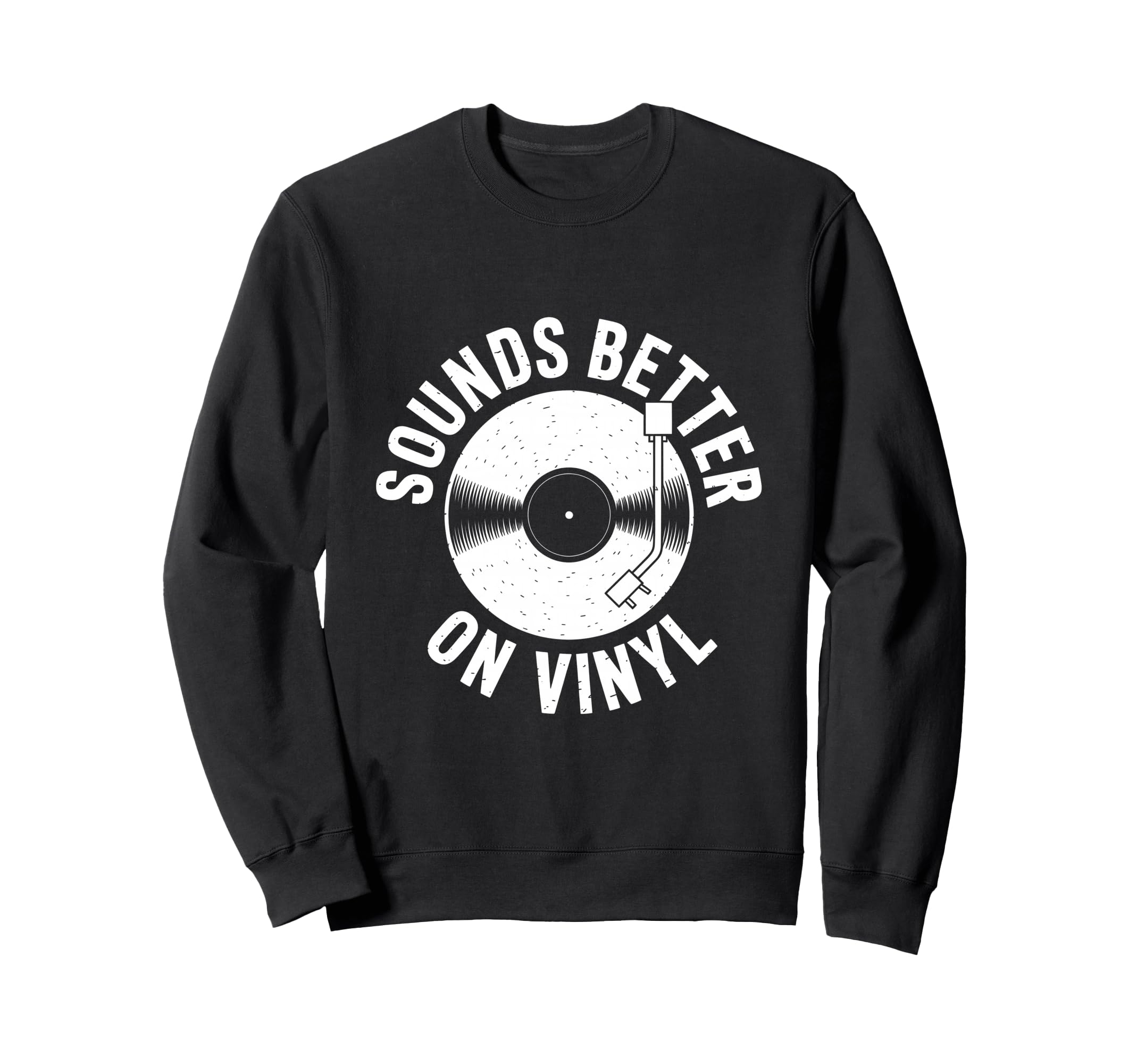 Sounds Better Vinyl Record Player Sweatshirt - Graphic Print for Adults - T-Shirt, Sweatshirt, Hoodie