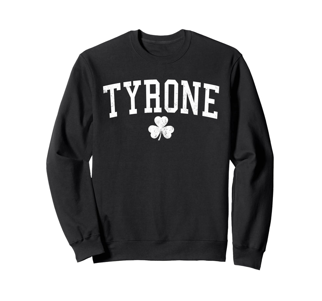 Tyrone Ireland St Patricks Day Sweatshirt - Casual Everyday Wear Unisex - T-Shirt, Sweatshirt, Hoodie