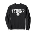 Tyrone Ireland St Patricks Day Sweatshirt - Casual Everyday Wear Unisex - T-Shirt, Sweatshirt, Hoodie