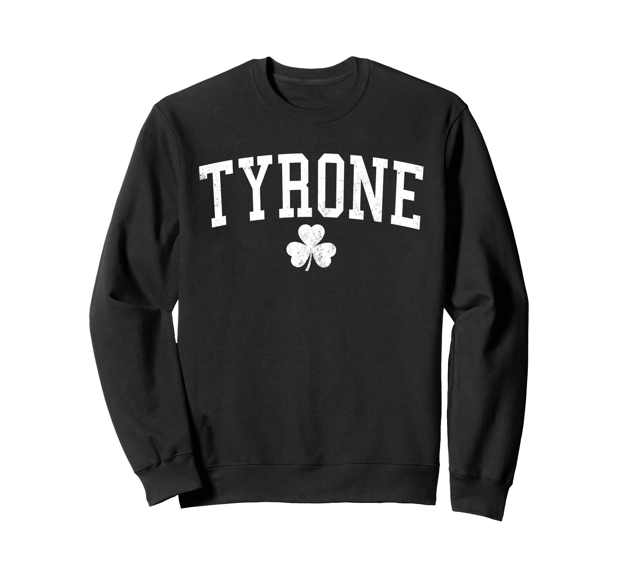 Tyrone Ireland St Patricks Day Sweatshirt - Casual Everyday Wear Unisex - T-Shirt, Sweatshirt, Hoodie