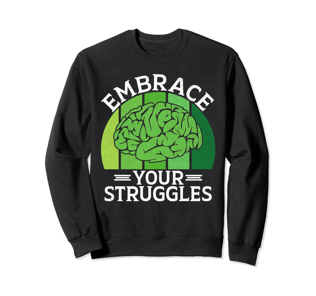 Embrace Your Struggles Mental Sweatshirt - Aesthetic Graphic Men Women - T-Shirt, Sweatshirt, Hoodie