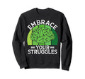 Embrace Your Struggles Mental Sweatshirt - Aesthetic Graphic Men Women - T-Shirt, Sweatshirt, Hoodie