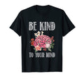 Be Kind To Your Mind Mental Health Awareness T-Shirt - Graphic Print Unisex - T-Shirt, Sweatshirt, Hoodie