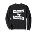 Funny Anti Social Butterfly Sweatshirt - Casual Everyday Wear Unisex - T-Shirt, Sweatshirt, Hoodie