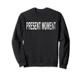 Present Moment Distressed Mindfulness Sweatshirt - Custom Art Print Unisex - T-Shirt, Sweatshirt, Hoodie