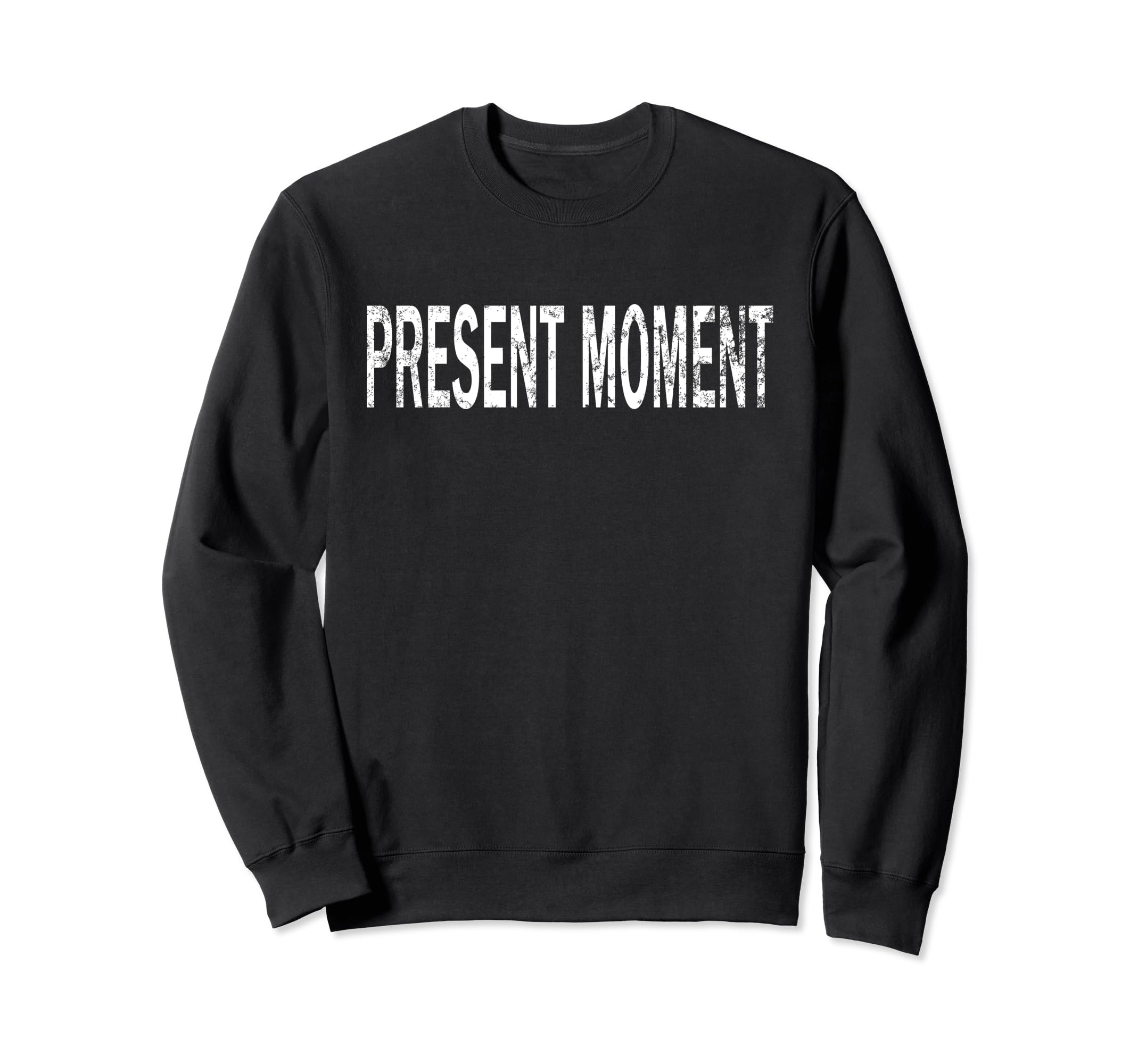 Present Moment Distressed Mindfulness Sweatshirt - Custom Art Print Unisex - T-Shirt, Sweatshirt, Hoodie