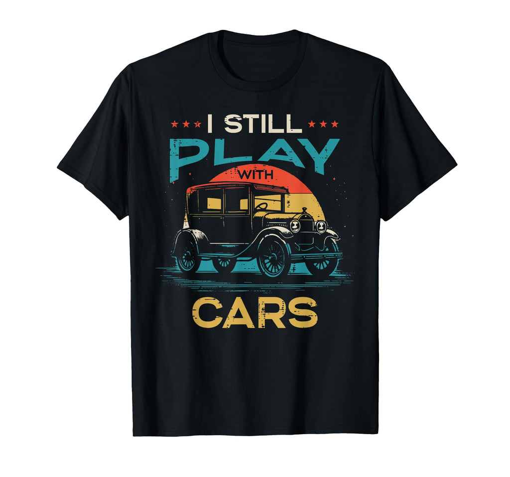 Mechanic I Still Play Cars Automotive T-Shirt - Graphic Print Men Women - T-Shirt, Sweatshirt, Hoodie