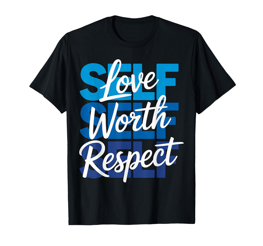 Self Love Self Worth Self Respect T-Shirt - Minimalist Print for Adults - T-Shirt, Sweatshirt, Hoodie