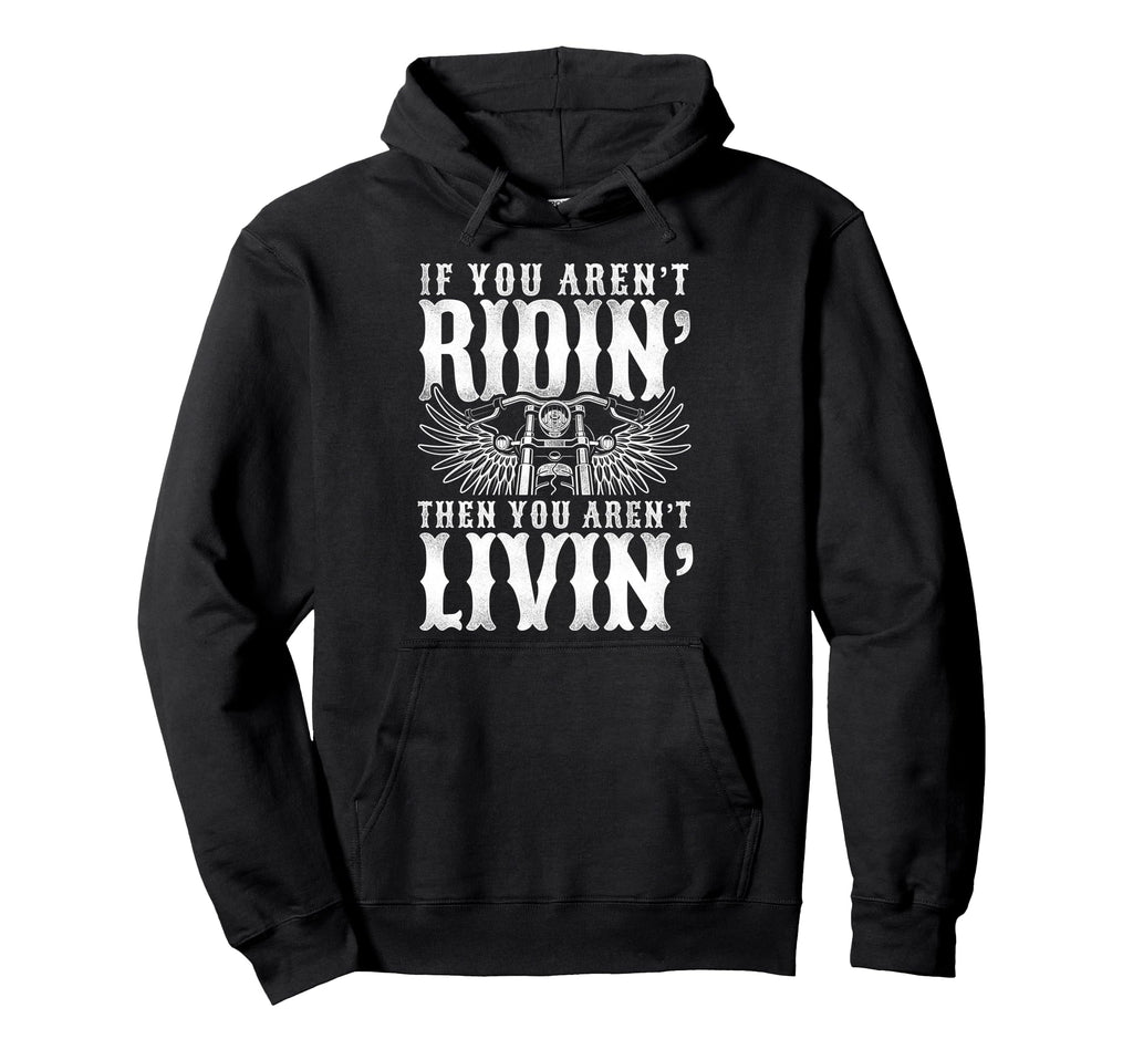 Motorcycle Biker If You Arent Ridin Hoodie - Novelty Apparel for Adults - T-Shirt, Sweatshirt, Hoodie