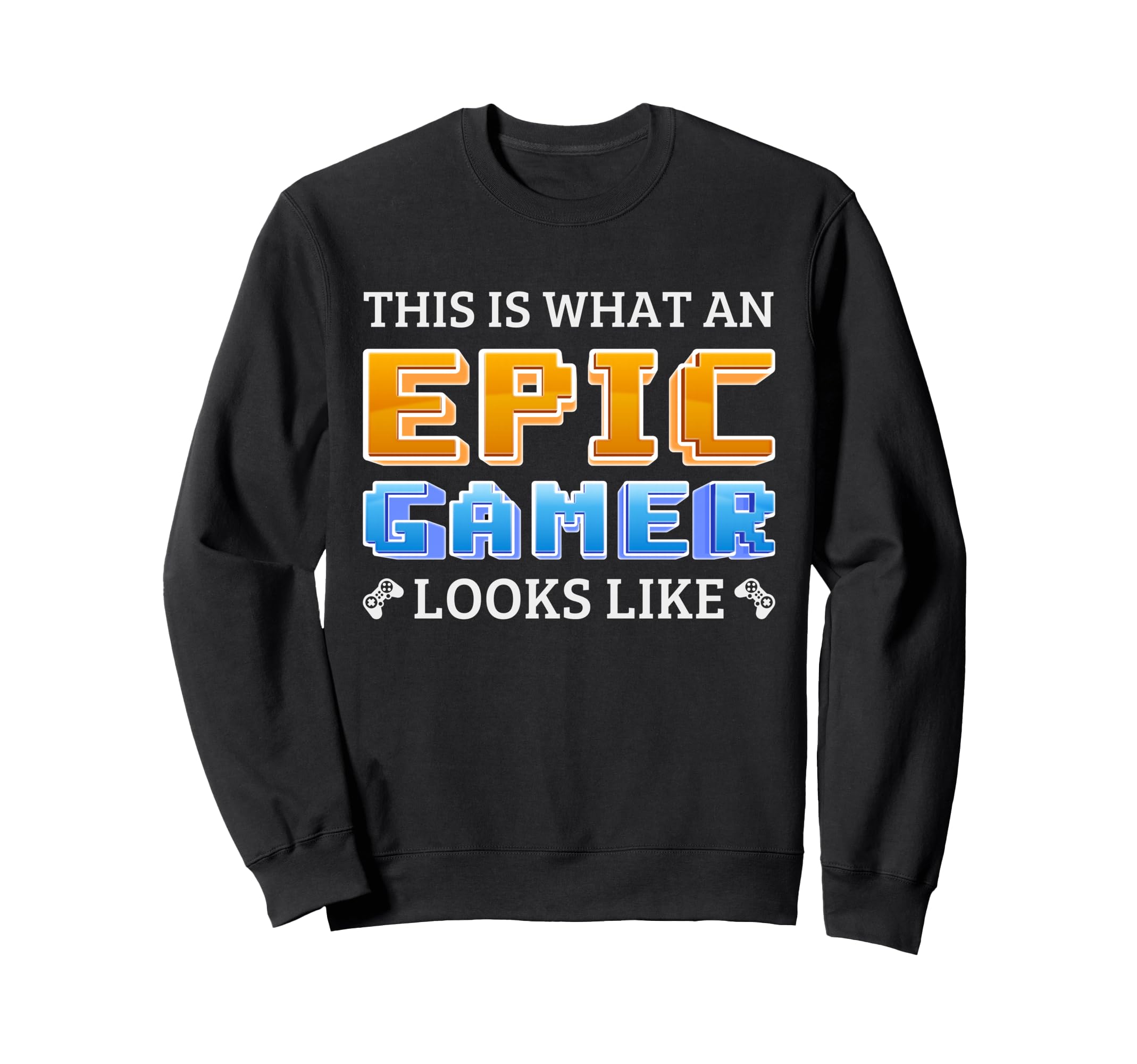 Epic Gamer Gaming Typography Sweatshirt - Casual Everyday Wear Unisex - T-Shirt, Sweatshirt, Hoodie